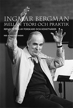 Omslag Ingmar Bergman mellan teori och praktik Omslaget till boken Ingmar Bergman mellan teori och praktik