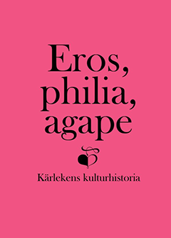 Omslaget till Eros, philia och agape – Kärlekens kulturhistoria, en vänbok till Inga Sanner.