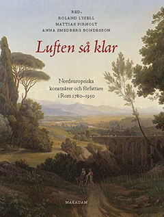 Luften så klar. Nordeuropeiska konstnärer och författare i Rom 1780-1950